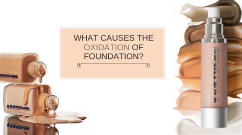 oxidized foundation causes.